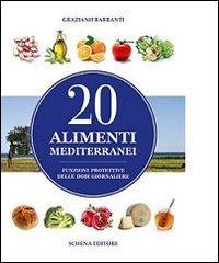 20 alimenti mediterranei. Funzioni protettive delle dosi giornaliere di Graziano Barbanti edito da Schena Editore