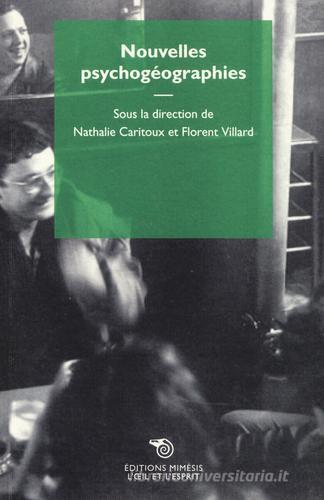 Nouvelles psychogéographies di Florent Villard, Nathalie Caritoux edito da Éditions Mimésis