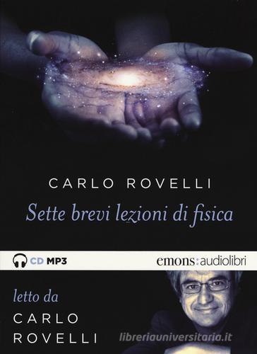 Sette brevi lezioni di fisica. Letto da Carlo Rovelli. Audiolibro. CD Audio formato MP3 di Carlo Rovelli edito da Emons Edizioni