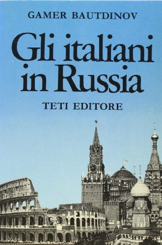 Gli italiani in Russia di Gamer Bautdinov edito da Teti