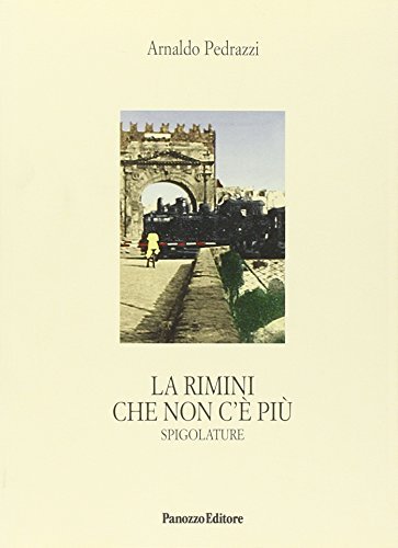 La Rimini che non c'è più di Arnaldo Pedrazzi edito da Panozzo Editore