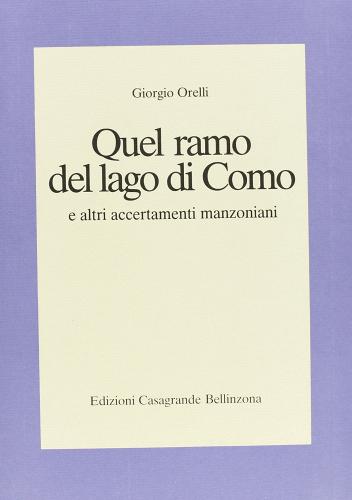 Quel ramo del lago di Como e altri accertamenti manzoniani di Giorgio Orelli edito da Casagrande