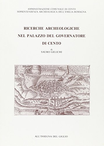 Ricerche archeologiche nel Palazzo del governatore di Cento di Sauro Gelichi edito da All'Insegna del Giglio