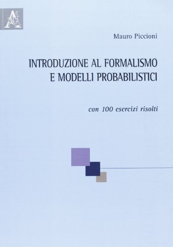 Introduzione al formalismo e ai modelli probabilistici. con 100 esercizi risolti di Mauro Piccioni edito da Aracne