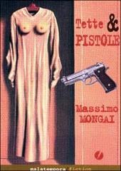 Tette e pistola di Massimo Mongai edito da Malatempora