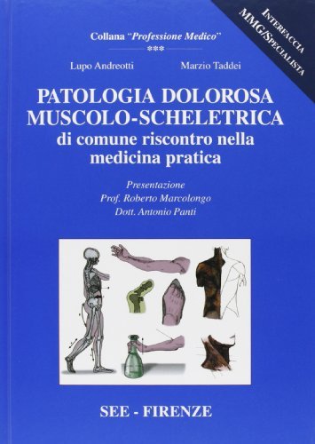 Patologia dolorosa muscolo-scheletrica di comune riscontro nella medicina pratica di Lupo Andreotti, Marzio Taddei edito da SEE Firenze