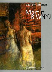 Martín Riwnyj. Ombre di luce, carne fatta d'anima... Ediz. italiana, inglese e spagnola di Gabriele Simongini, Enrique H. Gené, Alessandro Kokocinski edito da Bora