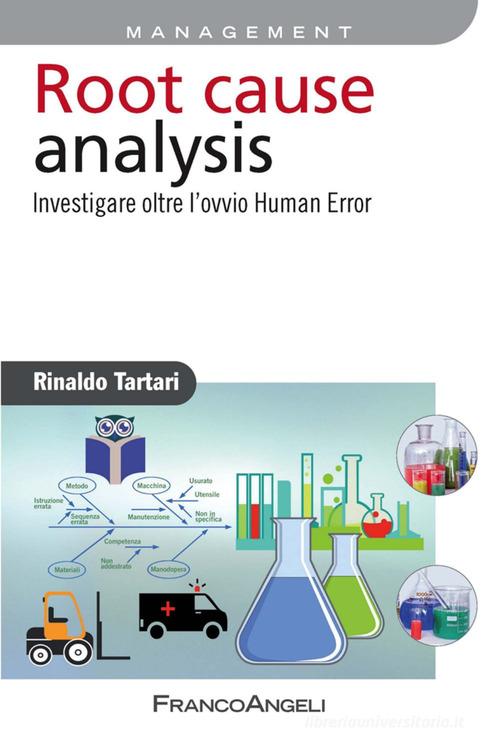 Root cause analysis. Investigare oltre l'ovvio Human Error di Rinaldo Tartari edito da Franco Angeli
