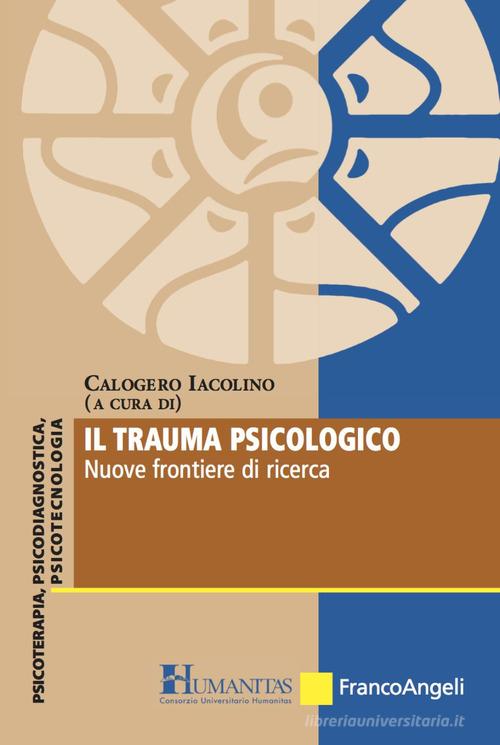 Il trauma psicologico. Nuove frontiere di ricerca edito da Franco Angeli