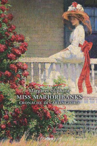 Miss Marjoribanks. Cronache di Carlingford di Margaret Oliphant edito da Elliot