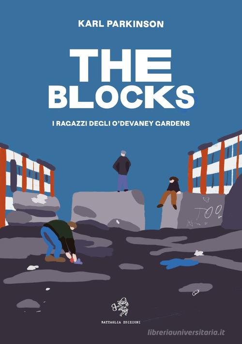 The blocks. I ragazzi degli O'Devaney Gardens di Karl Parkinson edito da Battaglia