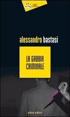 La gabbia criminale di Alessandro Bastasi edito da Eclissi