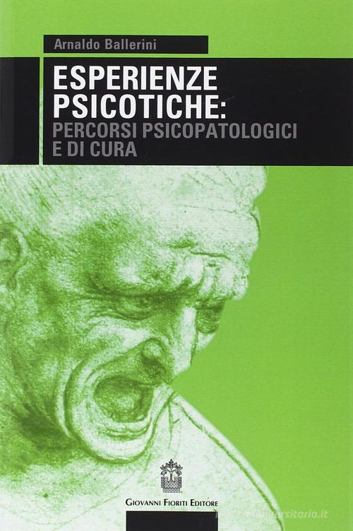 Esperienze psicotiche: percorsi psicopatologici e di cura di Arnaldo Ballerini edito da Giovanni Fioriti Editore