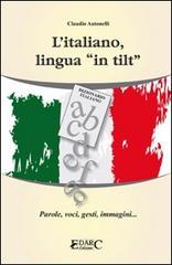 L' italiano, lingua «in tilt». Parole, voci, gesti, immagini... di Claudio Antonelli edito da Edarc