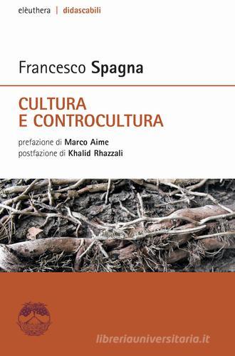 Cultura e controcultura di Francesco Spagna edito da Elèuthera
