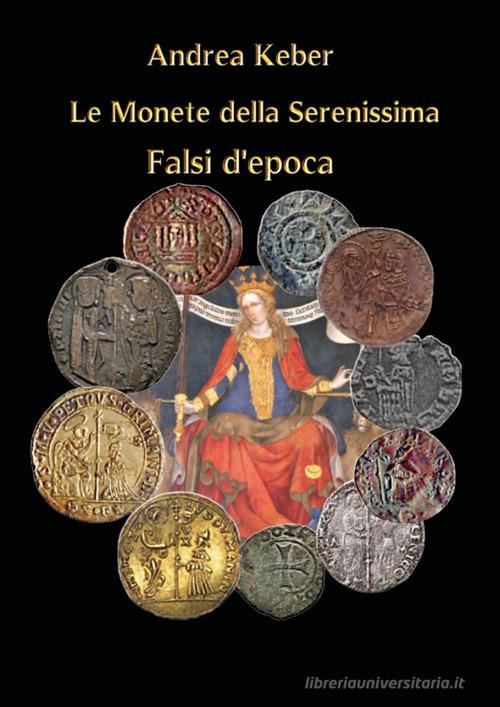 Le monete della Serenissima. Falsi d'epoca di Andrea Keber edito da Youcanprint