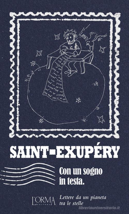Con un sogno in testa. Lettere da un pianeta tra le stelle di Antoine de Saint-Exupéry edito da L'orma