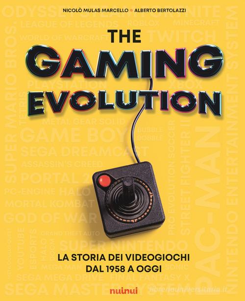 The gaming evolution. La storia dei videogiochi dal 1958 a oggi. Ediz. illustrata di Nicolò Mulas Marcello, Alberto Bertolazzi edito da Nuinui