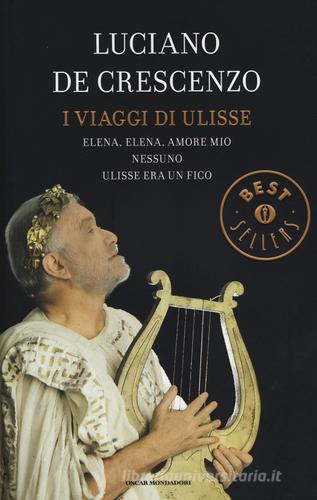 I viaggi di Ulisse: Elena, Elena, amore mio-Nessuno-Ulisse era un fico di Luciano De Crescenzo edito da Mondadori