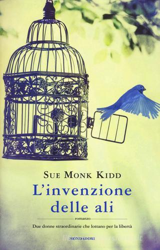 L' invenzione delle ali di Sue Monk Kidd edito da Mondadori