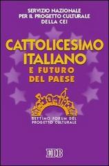 Cattolicesimo italiano e futuro del paese. Settimo Forum del progetto culturale edito da EDB