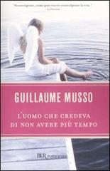 L' uomo che credeva di non avere più tempo di Guillaume Musso edito da BUR Biblioteca Univ. Rizzoli