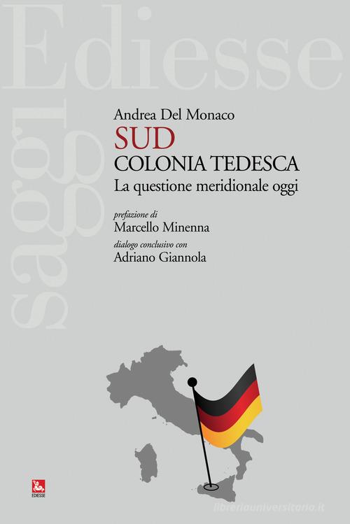 Sud colonia tedesca. La questione meridionale oggi di Andrea Del Monaco edito da Futura