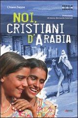 Noi cristiani d'Arabia di Chiara Zappa edito da EMI