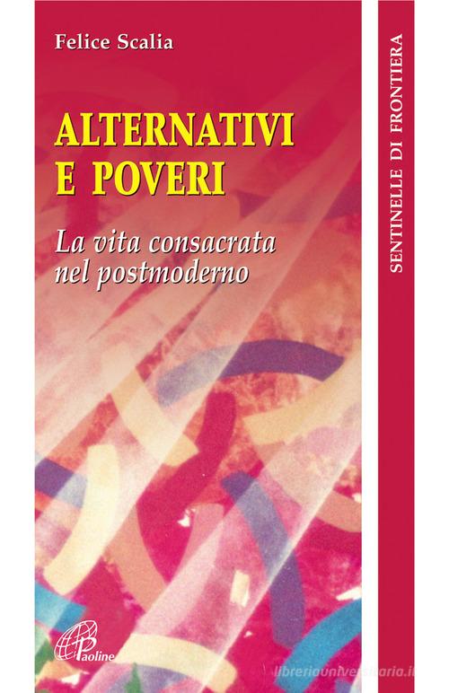 Alternativi e poveri. La vita consacrata nel postmoderno di Felice Scalia edito da Paoline Editoriale Libri