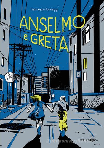 Anselmo e Greta. Ediz. illustrata di Francesco Formaggi edito da Pelledoca Editore