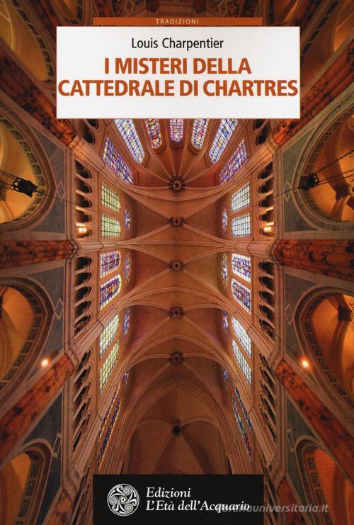 I misteri della cattedrale di Chartres di Louis Charpentier edito da L'Età dell'Acquario