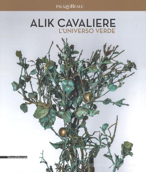 Alik Cavaliere. L'universo verde. Catalogo della mostra (Milano, 27 giugno-9 settembre). Ediz. italiana e inglese edito da Silvana
