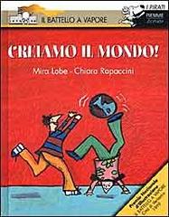 Creiamo il mondo! di Mira Lobe, Chiara Rapaccini edito da Piemme