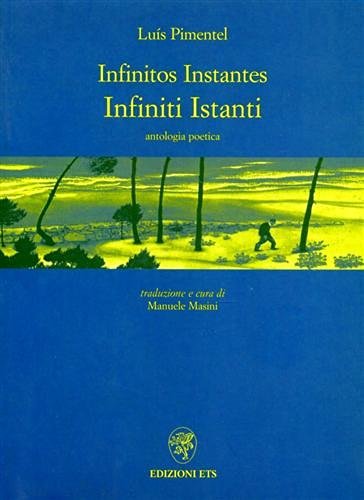 Infinitos Instantes-Infiniti Istanti. Antologia poetica di Luis Pimentel edito da Edizioni ETS