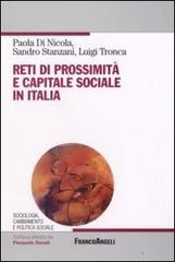 Reti di prossimità e capitale sociale in Italia di Paola Di Nicola, Sandro Stanzani, Luigi Tronca edito da Franco Angeli