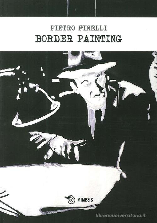 Border painting. Ediz. illustrata di Pietro Finelli edito da Mimesis