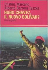 Ugo Chavéz, il nuovo Bolìvar? Una biografia di Cristina Marcano, Alberto Barrera Tyszka edito da Dalai Editore