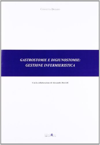 Gastrostomie e digiunostomie. Gestione infermieristica di Concetta Dodaro edito da Ali&No