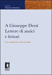 A Giuseppe Dessì. Lettere di amici e lettori. Con un'appendice di lettere inedite edito da Firenze University Press