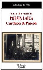 Poesia laica. Carducci & Pascoli di Ezio Bartalini edito da La Bancarella (Piombino)