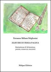 Elzeviri di terza pagina. Istantanee di letteratura, poesia, romanzo, racconto di Rosanna Milano Migliarini edito da Midgard