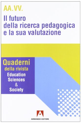 Il futuro della ricerca pedagogica e la sua valutazione edito da Armando Editore