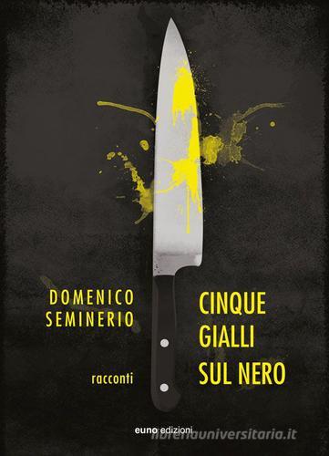 Cinque gialli sul nero di Domenico Seminerio edito da Euno Edizioni