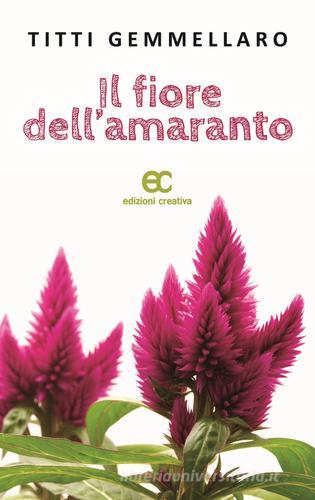 Il fiore dell'amaranto di Titti Gemmellaro edito da Edizioni Creativa