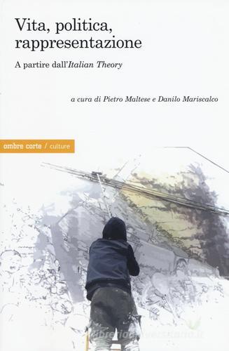Vita, politica, rappresentazione. A partire dall'«Italian Theory» edito da Ombre Corte