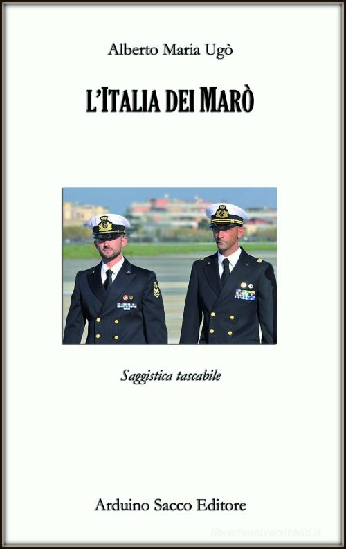 L' Italia dei marò di Alberto M. Ugò edito da Sacco