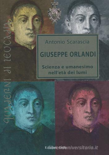 Giuseppe Orlandi. Scienza e umanesimo nell'età dei lumi di Antonio Scarascia edito da Grifo (Cavallino)