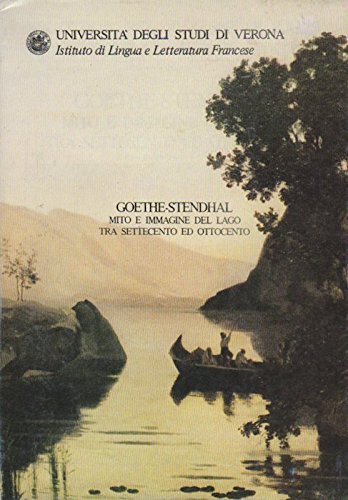 Goethe-Stendhal: mito e immagine del lago tra Settecento ed Ottocento edito da CIRVI