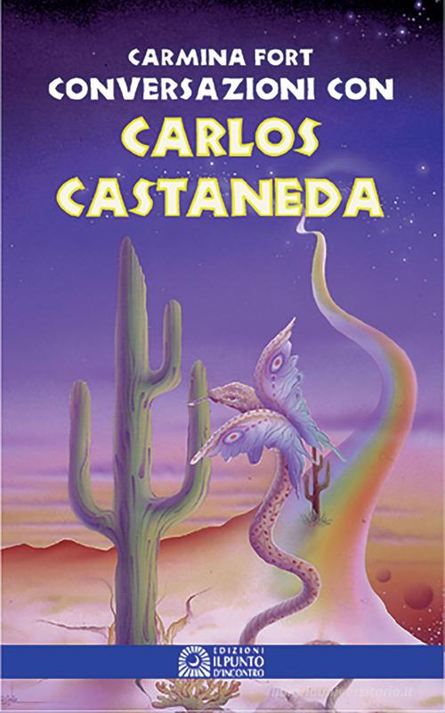 Conversazioni con Carlos Castaneda di Carmina Fort edito da Edizioni Il Punto d'Incontro