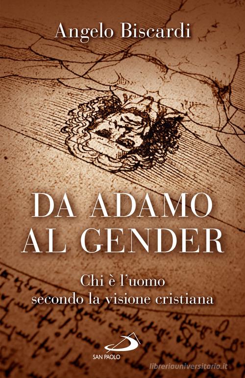 Da Adamo al gender. Chi è l'uomo secondo la visione cristiana di Angelo Biscardi edito da San Paolo Edizioni